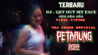 DJ - PETARUNG TERBARU viral TIK-TOK - ( GET OUT MY FACE  ) ABA - ABA - ABA 2🔞22
