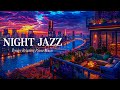 Night Jazz Chillout Lounge - Relaxing Smooth Jazz Instrumental Music for Good Mood, Work, Study