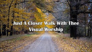 Just A Closer Walk With Thee - Visual Worship (Lyrics)