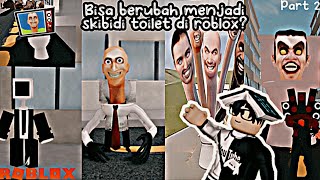 bisa berubah menjadi skibidi toilet di roblox