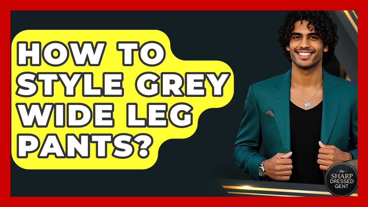 How To Style Grey Wide Leg Pants? - The Sharp Dressed Gent - YouTube