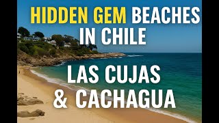 Hidden Gem Beaches in Chile: Las Cujas & Cachagua