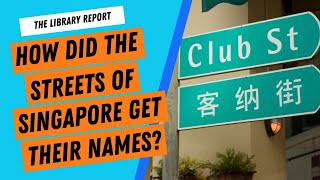 What's in a Name? The Stories Behind Singapore's Streets | The Library Report #34