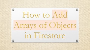 How to Add Arrays of Objects in Firestore