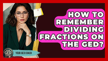 How To Remember Dividing Fractions On The GED? - Your GED Coach