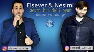 Elsever Goycayli ft Nesimi Samaxili   Sevgi Bir Deli Oyun 2017 Resimi