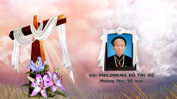 Tang lễ cụ Bà Philomena ĐỖ THỊ XỨ hưởng thượng thọ 94 tuổi