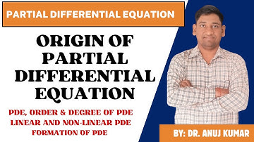 ORIGIN OF PARTIAL DIFFERENTIAL EQUATION | ORDER & DEGREE | LINEAR & NON-LINEAR | FORMATION OF PDE