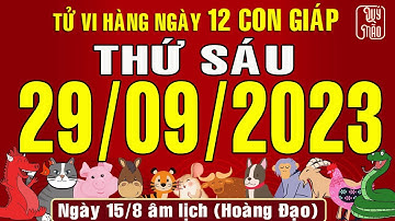 Tử vi Phương Đông hàng ngày, Thứ Sáu (29-09-2023) của 12 con giáp, chuẩn xác nhất (Bản Full )