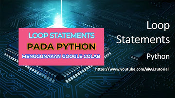 BELAJAR LOOP STATEMENTS PADA PYTHON MENGGUNAKAN GOOGLE COLAB