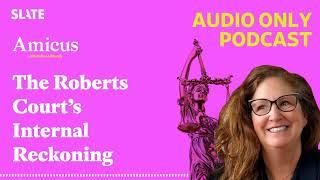 The Roberts Court’s Internal Reckoning | Amicus With Dahlia Lithwick | Law, justice, and the courts