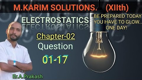 SOLUTION OF M.KARIM ELECTROSTATICS CHAPTER-2 QUESTION-1 to 17