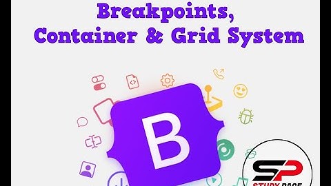 Lecture 7.2: Breakpoints, Container, Grid System in Bootstrap