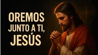 OREMOS JUNTO A TI, JESÚS ✨ Alabanzas y Oración