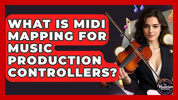 What Is MIDI Mapping For Music Production Controllers? - The Musician Encyclopedia