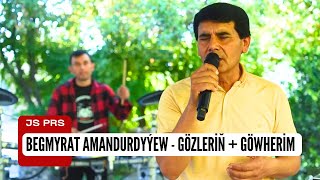 Begmyrat Amandurdyyew - Gozlerin + Gowherim  | Turkmen aydymlary 2023  | Rowsen Hallyyew aydymlary