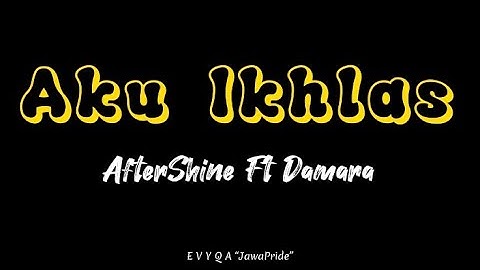 AKU IKHLAS - AfterShine Ft Damara Versi(Speed Up+Reverb) Full Lirik