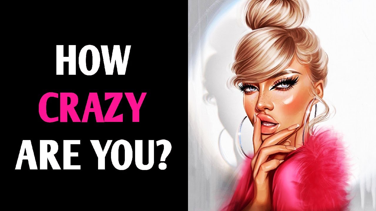 Am I Crazy? 100% Honest Quiz Reveals How Crazy You Are