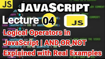Lecture 04: Logical Operators in JavaScript | AND, OR, NOT Explained with Real Practical Examples