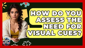 How Do You Assess The Need For Visual Cues? - Answers About Autism