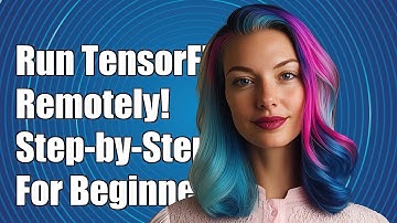 How to Run TensorFlow Remotely: A Step-by-Step Guide for Beginners