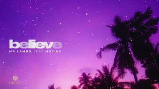 Mr Lambo Feat  Moting - Believe (Official Audio)