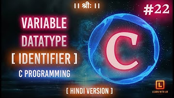 IDENTIFIER - VARIABLE & DATATYPE | C Language Tutorial (Hindi Version) | #22 | Arpit Katiyar