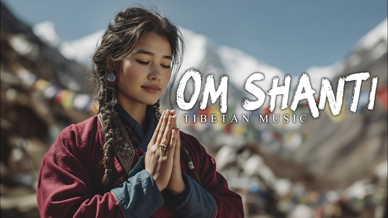 Om Shanti｜Tibetan Chanting for Deep Relaxation, Inner Calm & Meditation