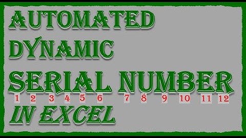 AUTOMATED DYNAMIC SERIAL NUMBER in excel