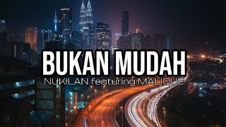 NUKILAN featuring MALIQUE - BUKAN MUDAH(LIRIK)