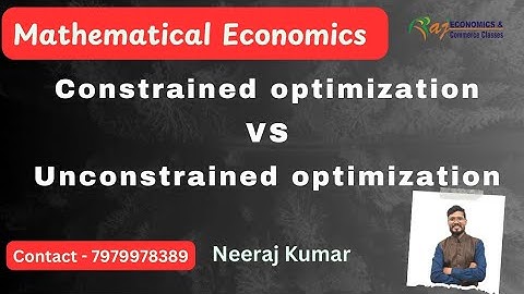 Constrained optimization VS Unconstrained optimization | Mathematical Economics