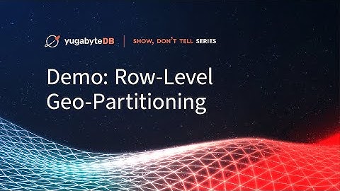 YugabyteDB Demo: Row-Level Geo-Partitioning