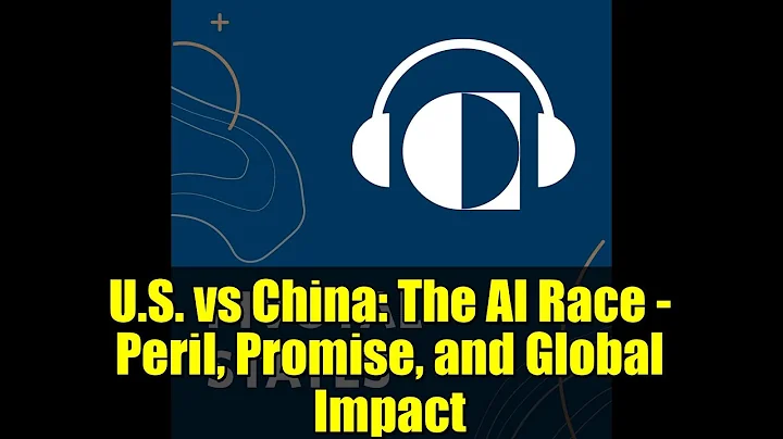 U.S. vs China: The AI Race - Peril, Promise, and Global Impact