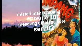 Misteri mak rompang episode 18 mendung di telaga sore seri 02