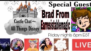 Castle Chat~ All things Disney Special Guest Brad from Earresistablemagic
