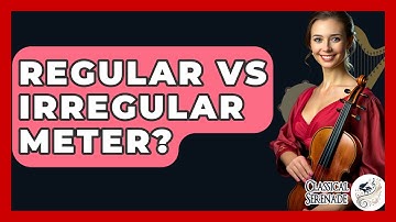 Regular Vs Irregular Meter? - Classical Serenade