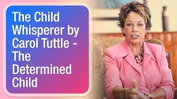 The Child Whisperer by Carol Tuttle - The Determined Child