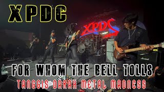 XPDC - FOR WHOM THE BELL TOLLS [Live at TANGGIS DARAH METAL MADNESS] KONSERT