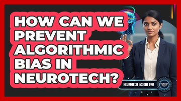 How Can We Prevent Algorithmic Bias In Neurotech? - Neurotech Insight Pro
