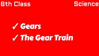 Gears , The Gear Train - 6Th Class Science , Class 6 Science Punjab Text Book Ptb