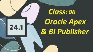 Oracle Apex [24.1] & BI Publisher for Beginners || Class-06