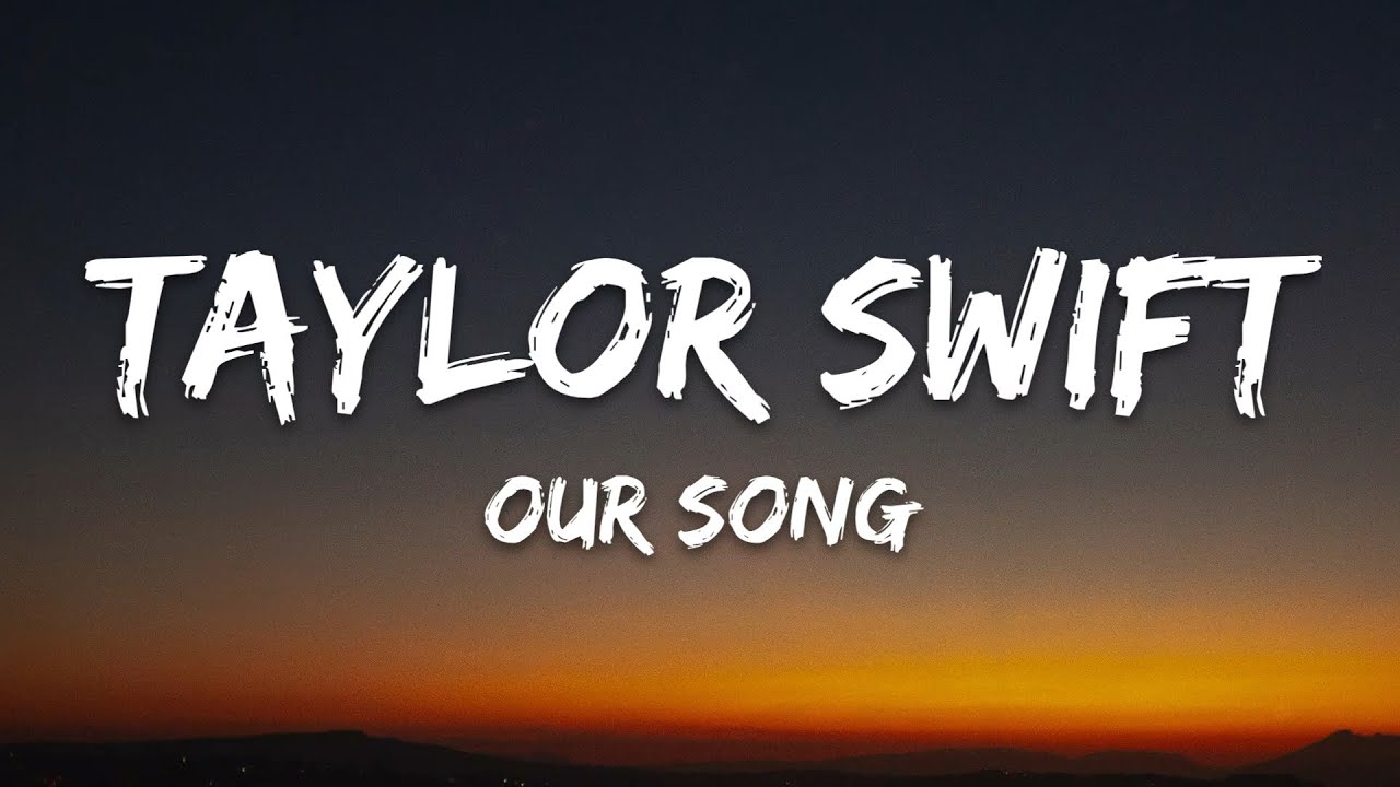 Taylor Swift - Our Song (Lyrics) Taylor Swift - Our Song (Lyrics)
