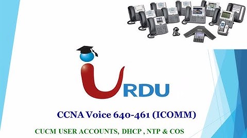 CCNA Voice 640 461 Lecture 18 (CUCM Users)