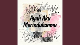 Ayah Aku Merindukanmu