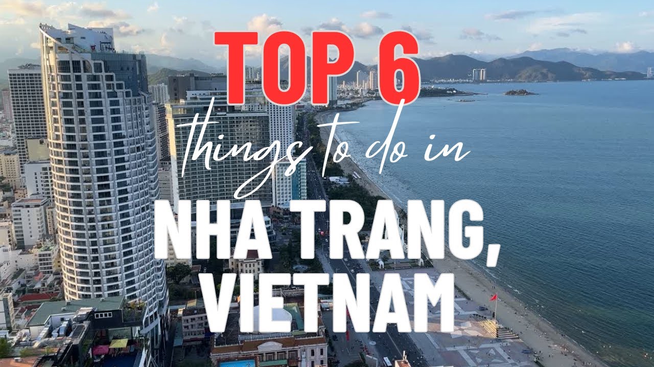 Top 6 Things To Do in Nha Trang, Vietnam