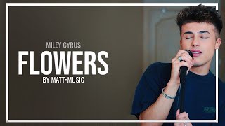 FLOWERS - MATT•COVER (MILEY CYRUS)
