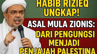 Habib Rizieq Ungkap! Asal Mula Zionis: Dari Pengungsi Menjadi Penjajah Palestina