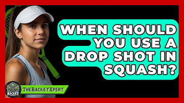 When Should You Use A Drop Shot In Squash? - The Racket Xpert