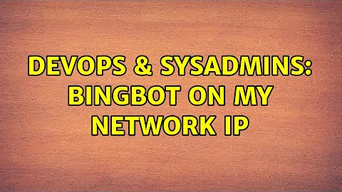DevOps & SysAdmins: BIngbot on my network IP (2 Solutions!!)