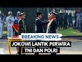 BREAKING NEWS - Presiden Jokowi Lantik Perwira TNI dan Polri Baru
